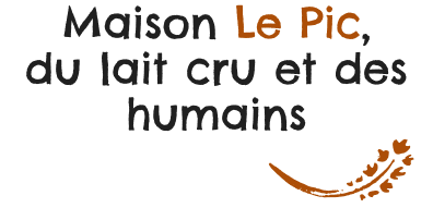 Maison Le Pic, du lait cru et des humains